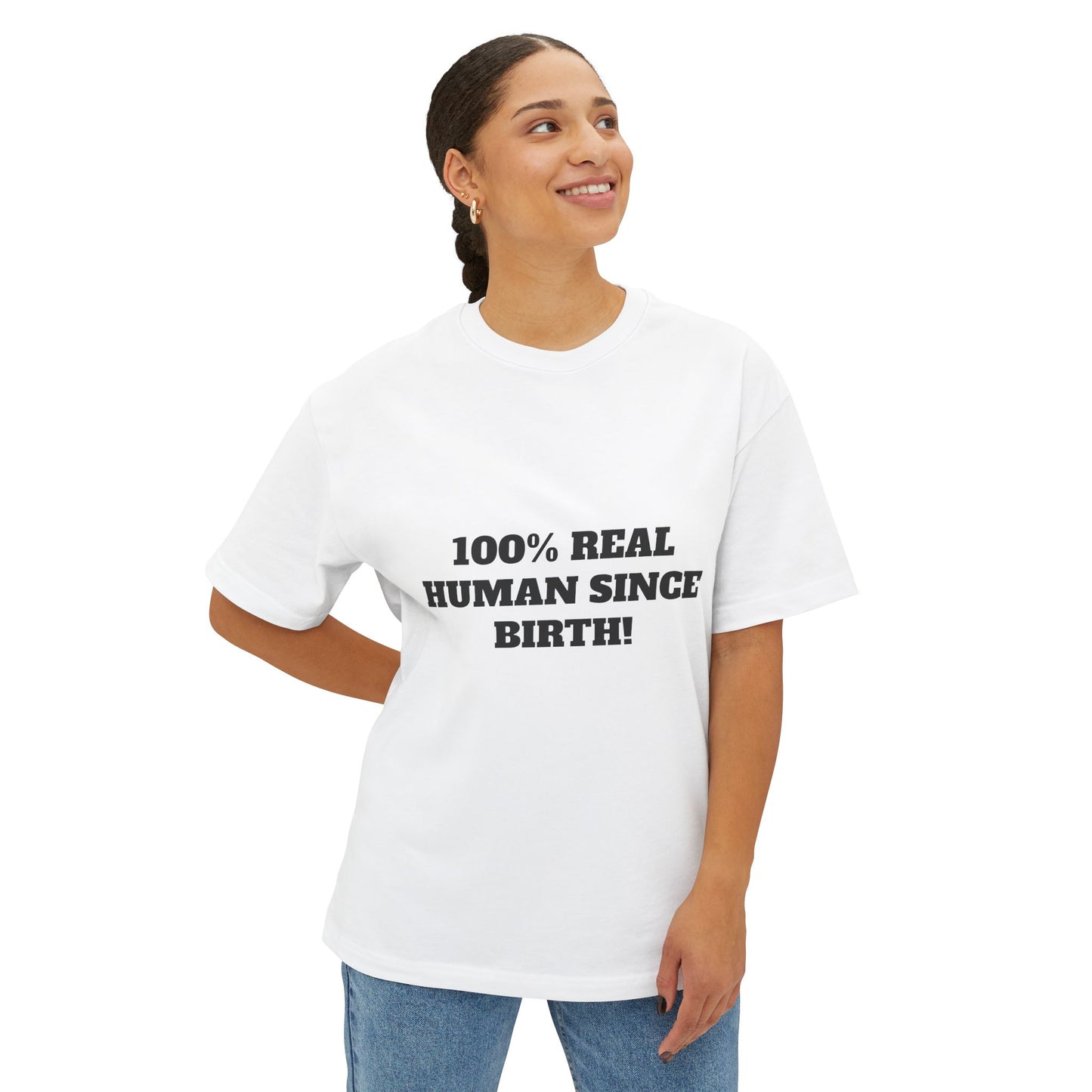 100% Real Human Since Birth Oversized Tee, Fun Unisex T-Shirt for Birthdays, Casual Wear, Humorous Gift, Everyday Fashion