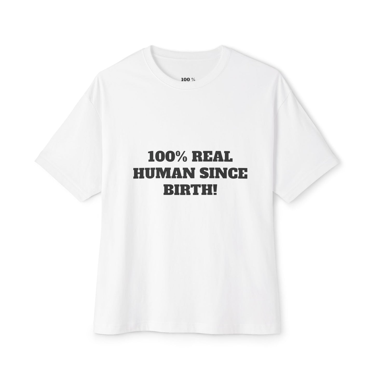 100% Real Human Since Birth Oversized Tee, Fun Unisex T-Shirt for Birthdays, Casual Wear, Humorous Gift, Everyday Fashion