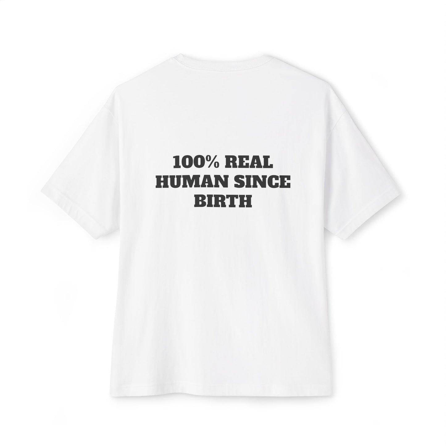 100% Real Human Since Birth Oversized Tee, Fun Unisex T-Shirt for Birthdays, Casual Wear, Humorous Gift, Everyday Fashion