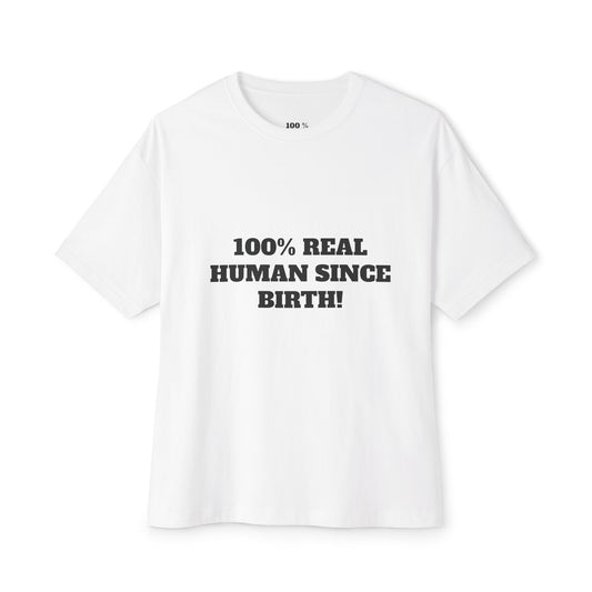100% Real Human Since Birth Oversized Tee, Fun Unisex T-Shirt for Birthdays, Casual Wear, Humorous Gift, Everyday Fashion