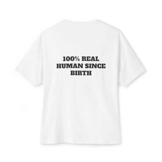 100% Real Human Since Birth Oversized Tee, Fun Unisex T-Shirt for Birthdays, Casual Wear, Humorous Gift, Everyday Fashion